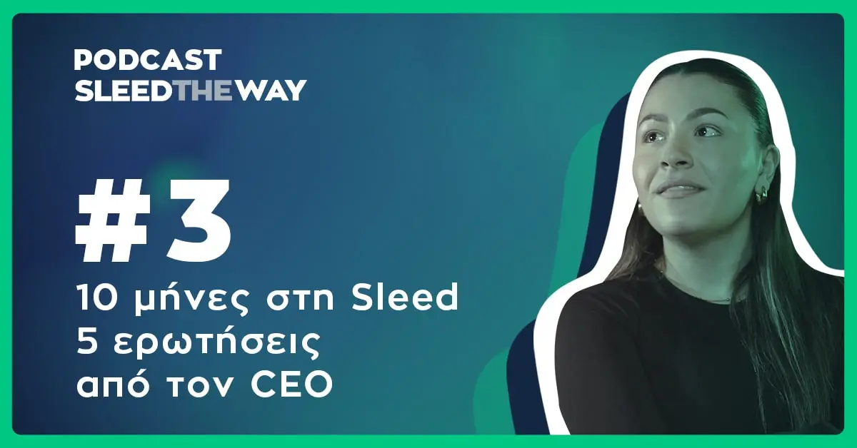 SLEED THE WAY #3 | 10 ΜΗΝΕΣ ΣΤΗ SLEED, 5 ΕΡΩΤΗΣΕΙΣ ΑΠΟ ΤΟΝ CEO