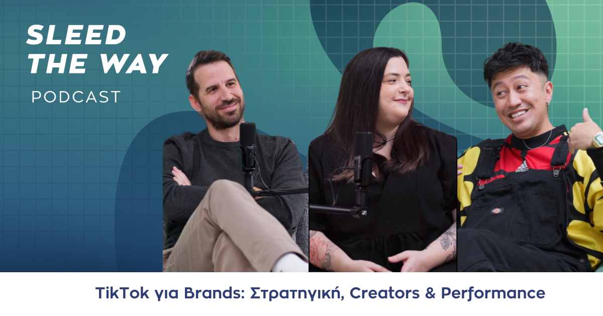 SLEED THE WAY #38 | TIKTOK ΓΙΑ BRANDS: ΣΤΡΑΤΗΓΙΚΗ, CREATORS & PERFORMANCE