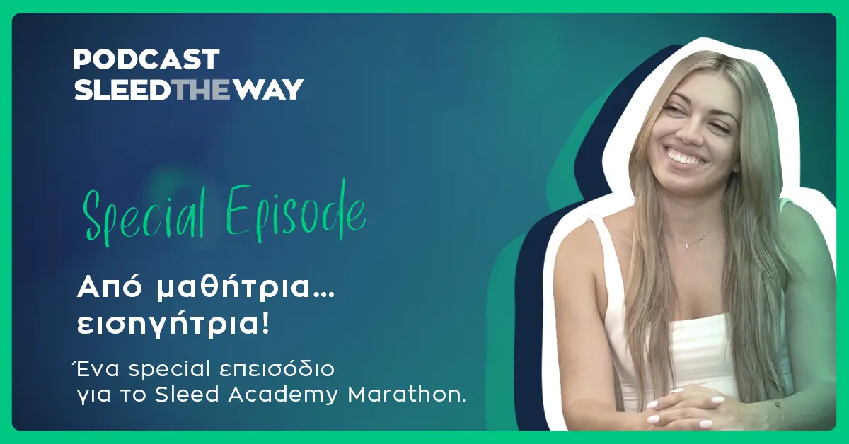 SLEED THE WAY | ΑΠΟ ΜΑΘΗΤΡΙΑ… ΕΙΣΗΓΗΤΡΙΑ! ΕΝΑ SPECIAL ΕΠΕΙΣΟΔΙΟ ΓΙΑ ΤΟ SLEED ACADEMY MARATHON.