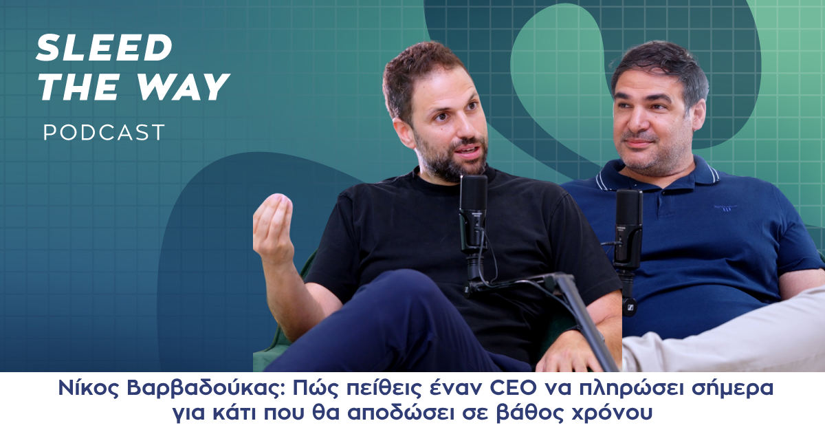 SLEED THE WAY #47 | NIKOS VARVADOUKAS: HOW DO YOU CONVINCE A CEO TO PAY TODAY FOR SOMETHING THAT WILL PAY OFF OVER TIME